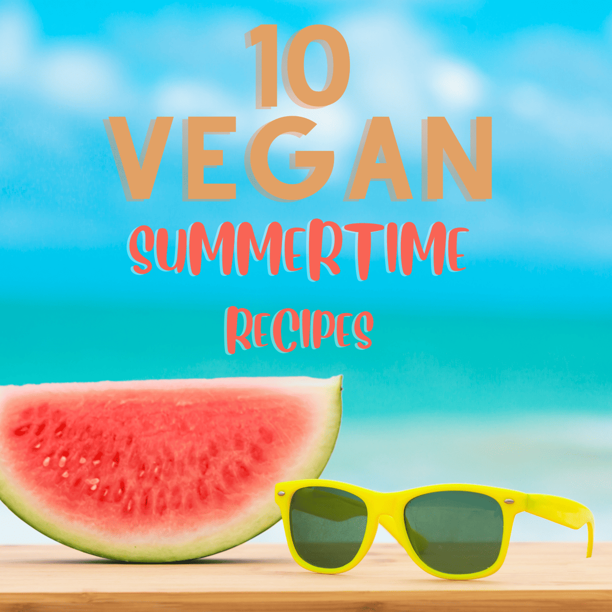 10 vegan summertime recipes