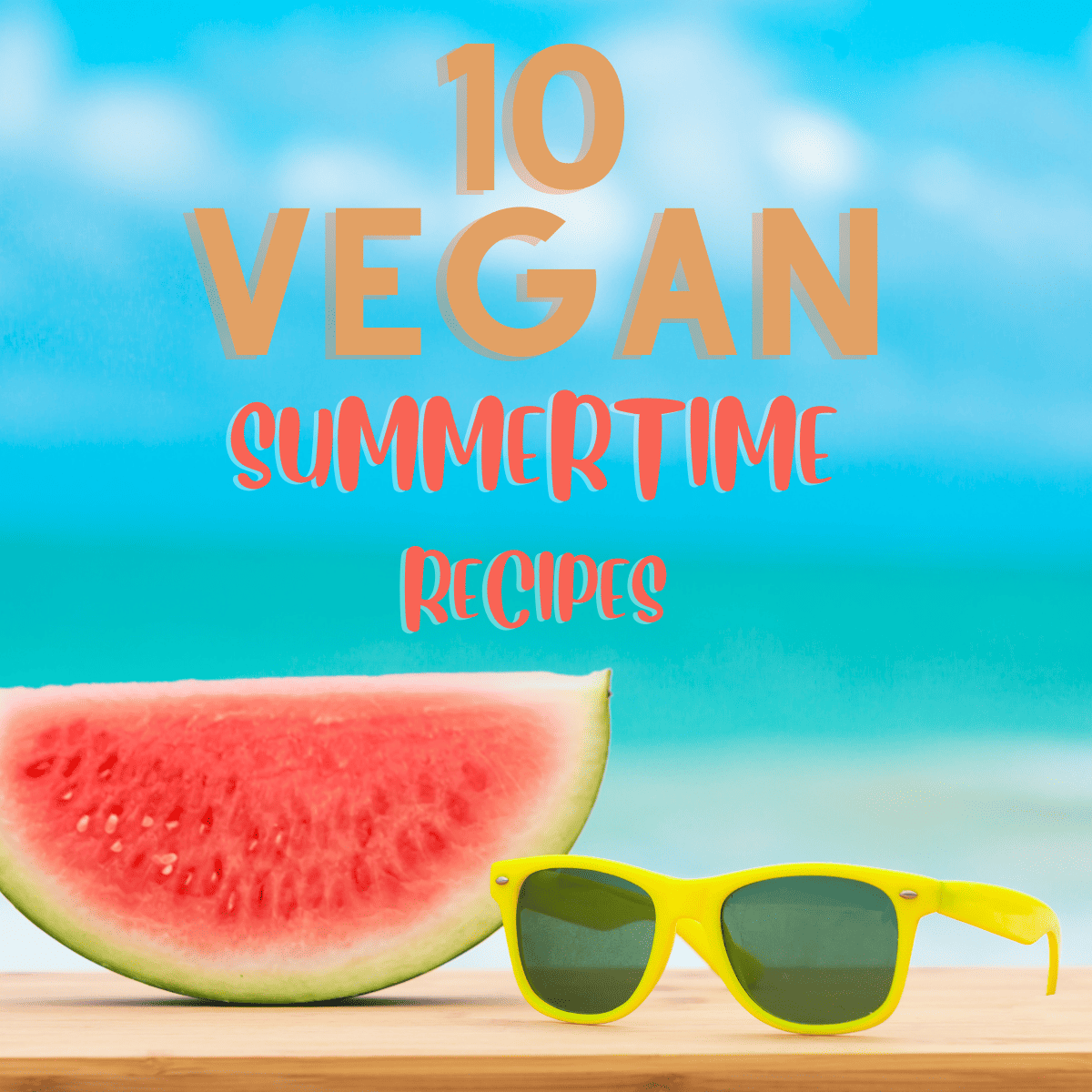 10 Vegan Summertime Recipes